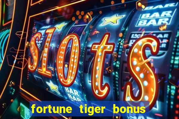 fortune tiger bonus sem deposito